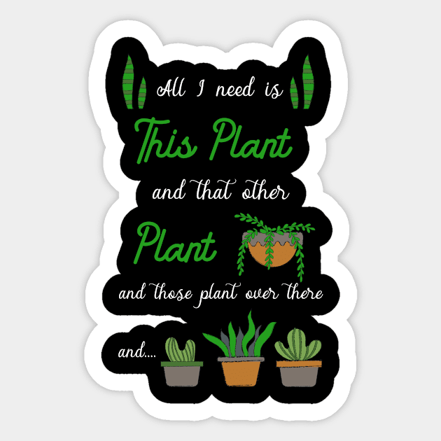 All i need is plants Sticker by TheBestHumorApparel